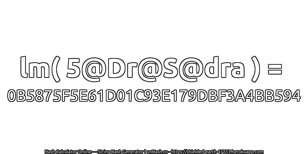 lm( 5@Dr@S@dra ) = 0B5875F5E61D01C93E179DBF3A4BB594 | unHash.co