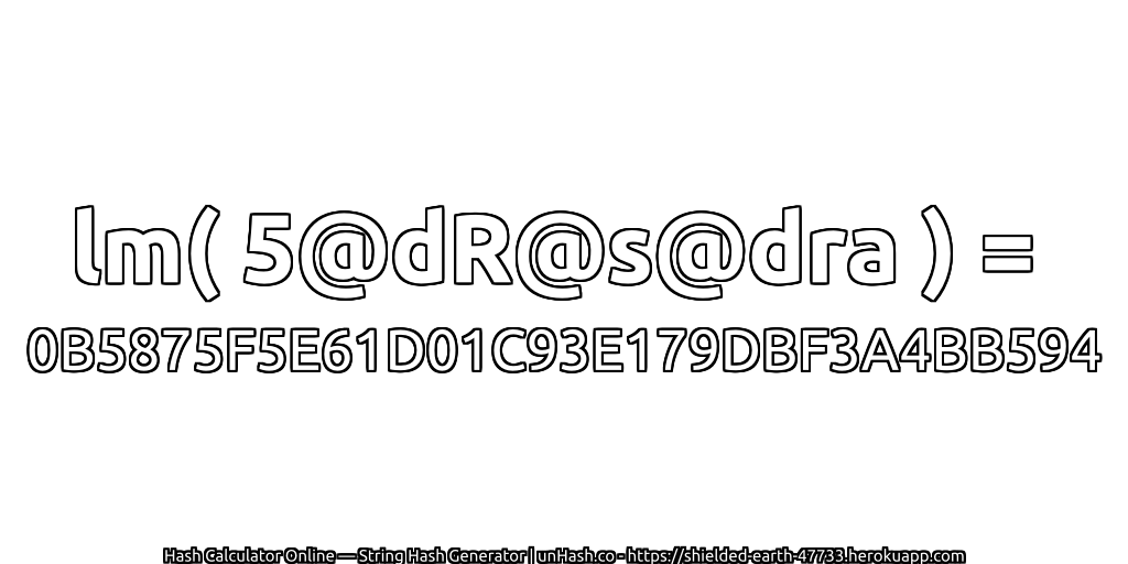 lm( 5@dR@s@dra ) = 0B5875F5E61D01C93E179DBF3A4BB594 | unHash.co