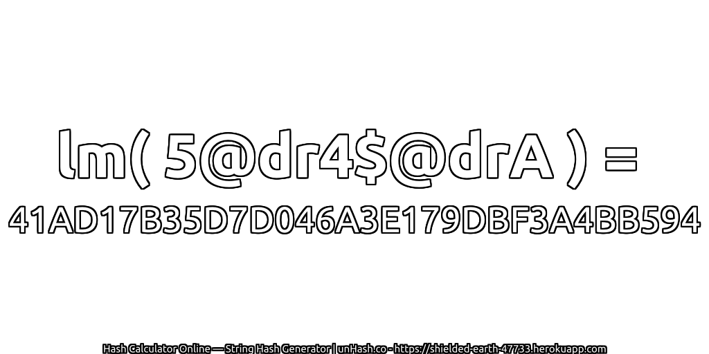 lm( 5@dr4$@drA ) = 41AD17B35D7D046A3E179DBF3A4BB594 | unHash.co