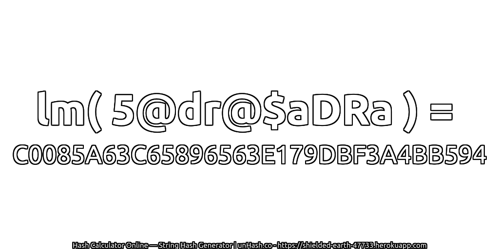 lm( 5@dr@$aDRa ) = C0085A63C65896563E179DBF3A4BB594 | unHash.co