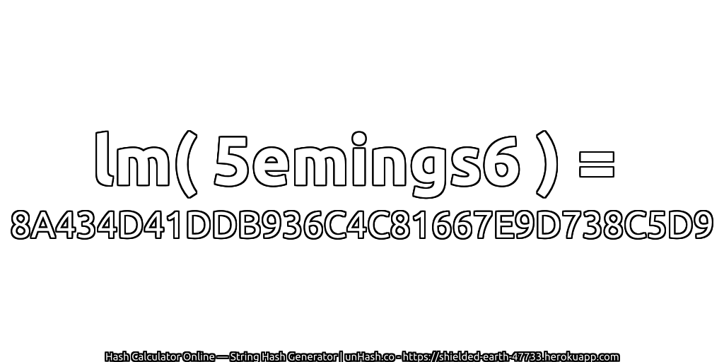 lm( 5emings6 ) = 8A434D41DDB936C4C81667E9D738C5D9 | unHash.co