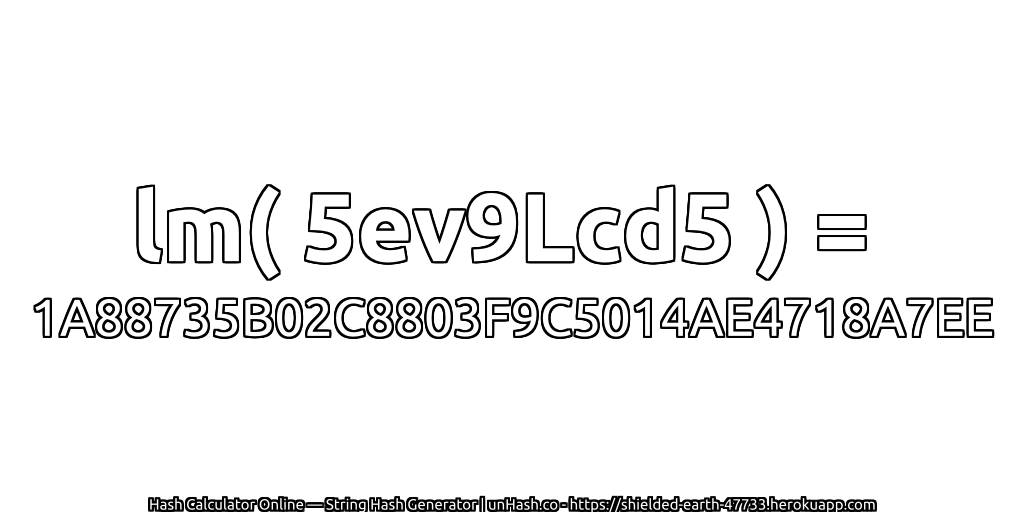 lm( 5ev9Lcd5 ) = 1A88735B02C8803F9C5014AE4718A7EE | unHash.co