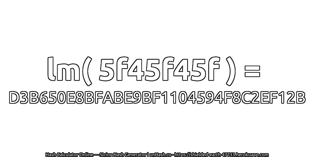lm( 5f45f45f ) = D3B650E8BFABE9BF1104594F8C2EF12B | unHash.co