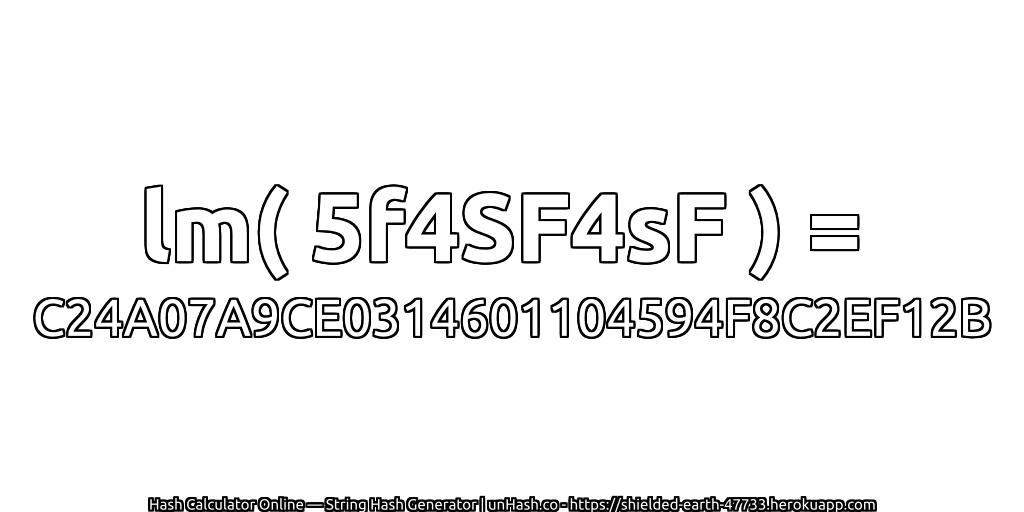 lm( 5f4SF4sF ) = C24A07A9CE0314601104594F8C2EF12B | unHash.co