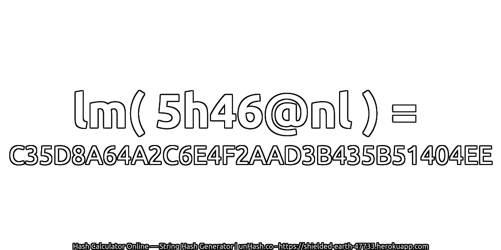 lm( 5h46@nl ) = C35D8A64A2C6E4F2AAD3B435B51404EE | unHash.co
