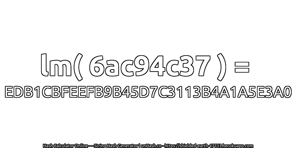 lm( 6ac94c37 ) = EDB1CBFEEFB9B45D7C3113B4A1A5E3A0 | unHash.co