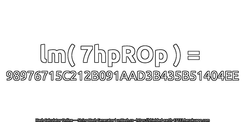 lm( 7hpROp ) = 98976715C212B091AAD3B435B51404EE | unHash.co