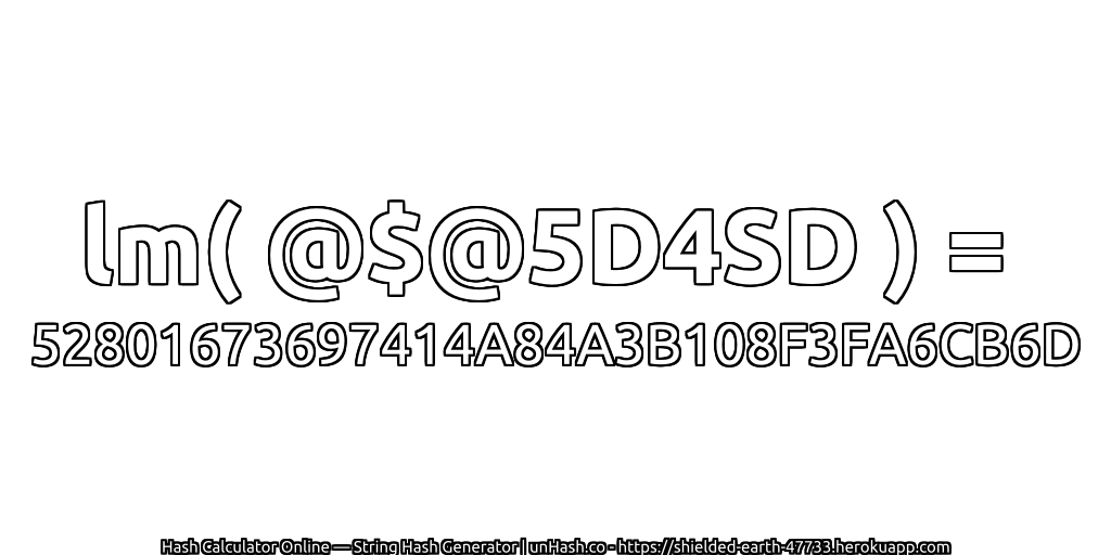 lm( @$@5D4SD ) = 52801673697414A84A3B108F3FA6CB6D | unHash.co
