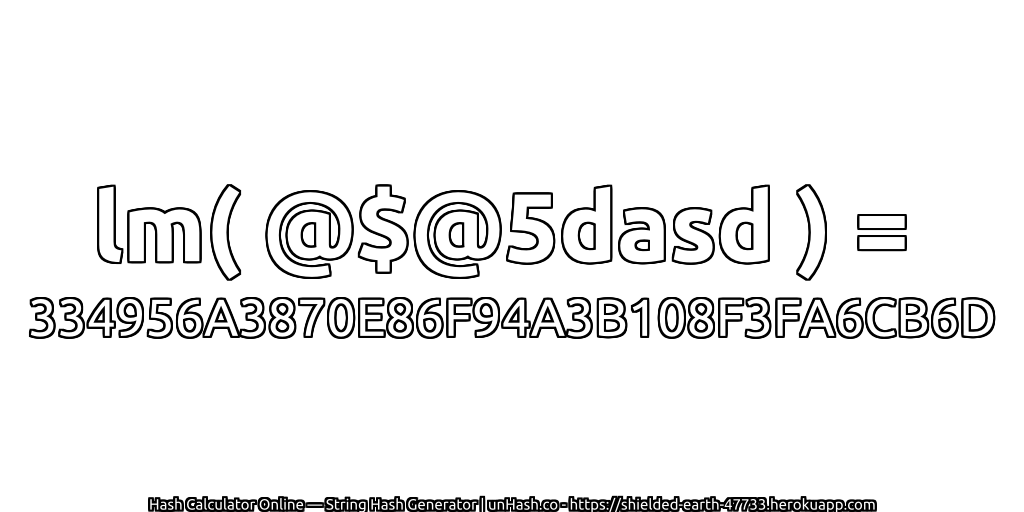 lm( @$@5dasd ) = 334956A3870E86F94A3B108F3FA6CB6D | unHash.co
