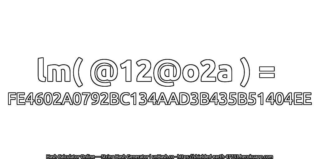 lm( @12@o2a ) = FE4602A0792BC134AAD3B435B51404EE | unHash.co