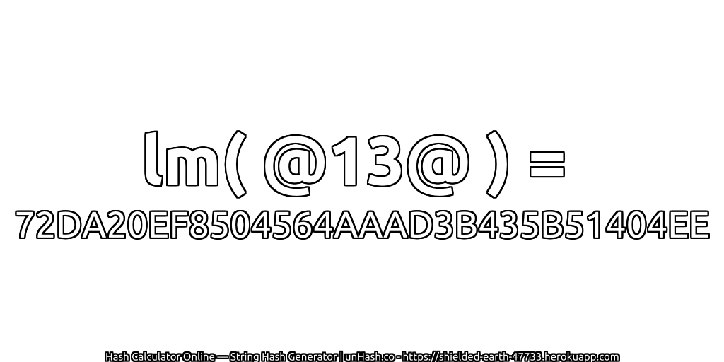 lm( @13@ ) = 72DA20EF8504564AAAD3B435B51404EE | unHash.co