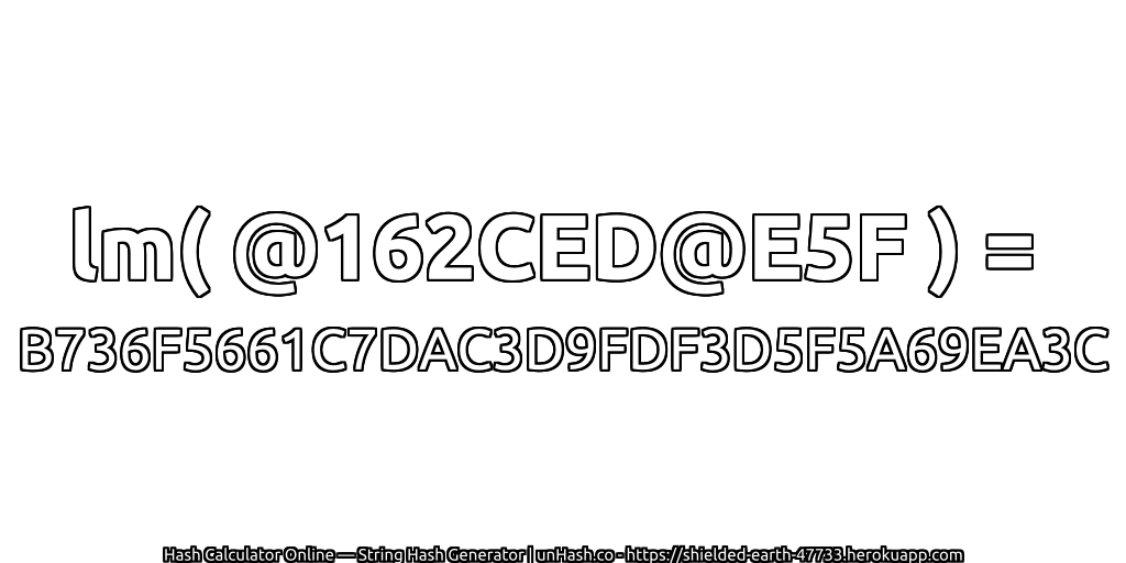 lm( @162CED@E5F ) = B736F5661C7DAC3D9FDF3D5F5A69EA3C | unHash.co