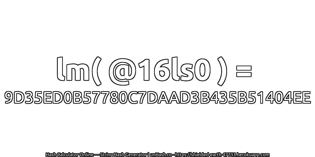 lm( @16ls0 ) = 9D35ED0B57780C7DAAD3B435B51404EE | unHash.co