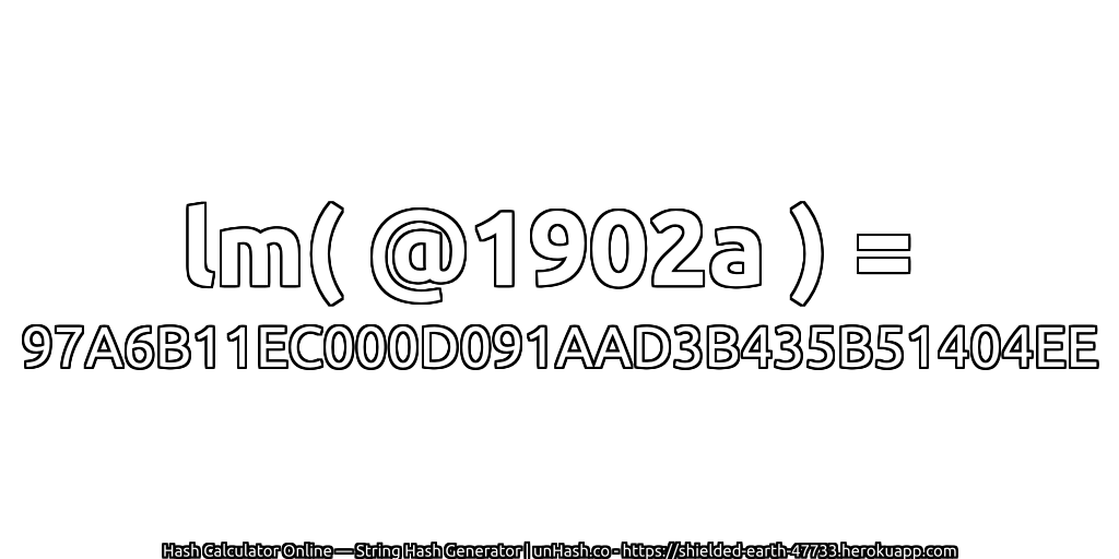 lm( @1902a ) = 97A6B11EC000D091AAD3B435B51404EE | unHash.co