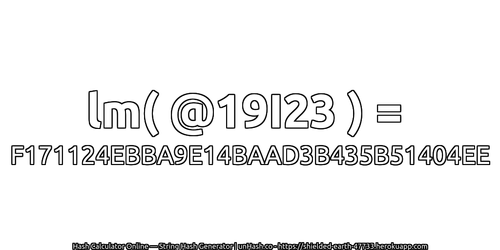lm( @19I23 ) = F171124EBBA9E14BAAD3B435B51404EE | unHash.co