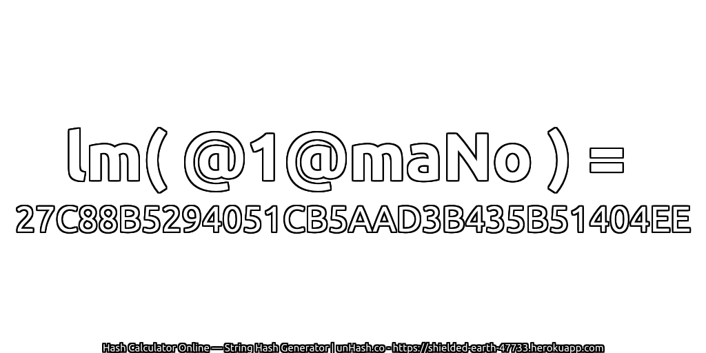 lm( @1@maNo ) = 27C88B5294051CB5AAD3B435B51404EE | unHash.co