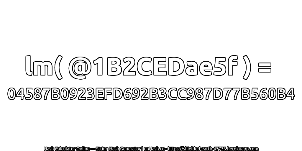 lm( @1B2CEDae5f ) = 04587B0923EFD692B3CC987D77B560B4 | unHash.co