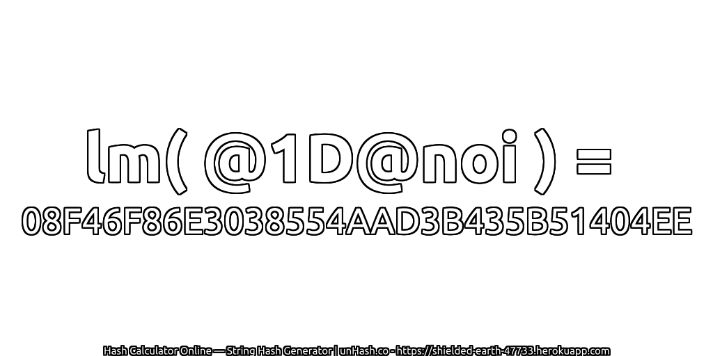 lm( @1D@noi ) = 08F46F86E3038554AAD3B435B51404EE | unHash.co