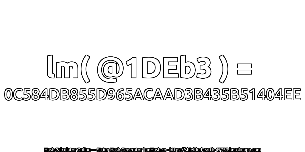 lm( @1DEb3 ) = 0C584DB855D965ACAAD3B435B51404EE | unHash.co
