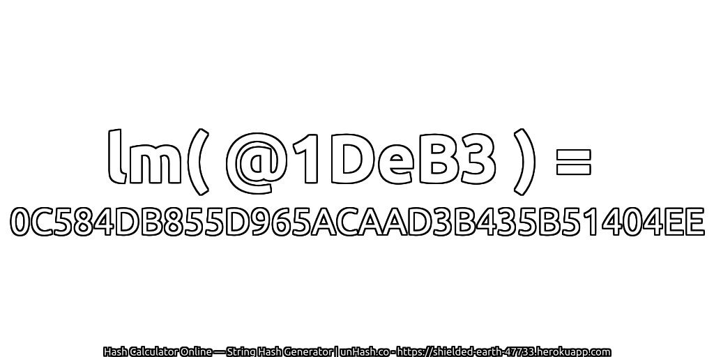 lm( @1DeB3 ) = 0C584DB855D965ACAAD3B435B51404EE | unHash.co