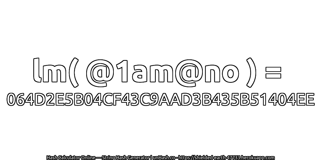 lm( @1am@no ) = 064D2E5B04CF43C9AAD3B435B51404EE | unHash.co