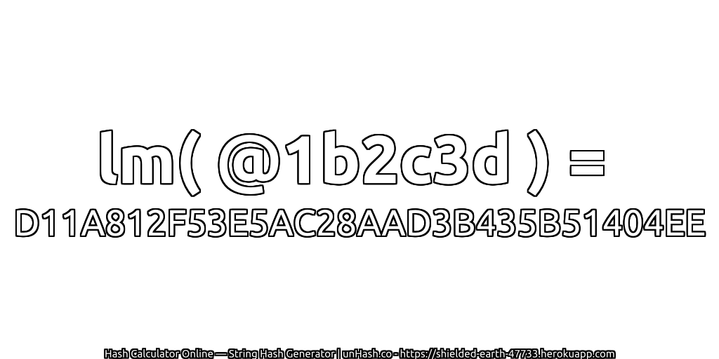 lm( @1b2c3d ) = D11A812F53E5AC28AAD3B435B51404EE | unHash.co