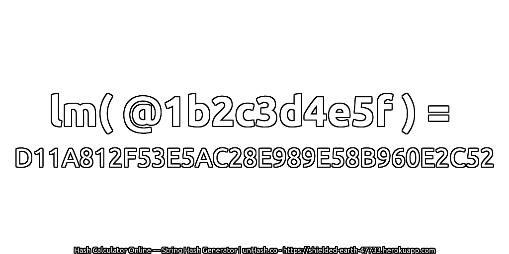 lm( @1b2c3d4e5f ) = D11A812F53E5AC28E989E58B960E2C52 | unHash.co