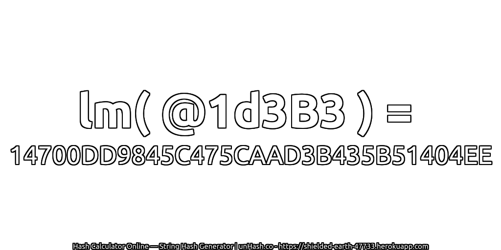 lm( @1d3B3 ) = 14700DD9845C475CAAD3B435B51404EE | unHash.co