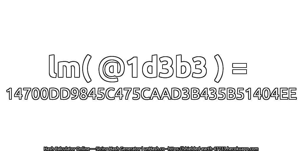 lm( @1d3b3 ) = 14700DD9845C475CAAD3B435B51404EE | unHash.co