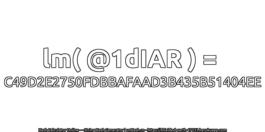lm( @1dIAR ) = C49D2E2750FDBBAFAAD3B435B51404EE | unHash.co