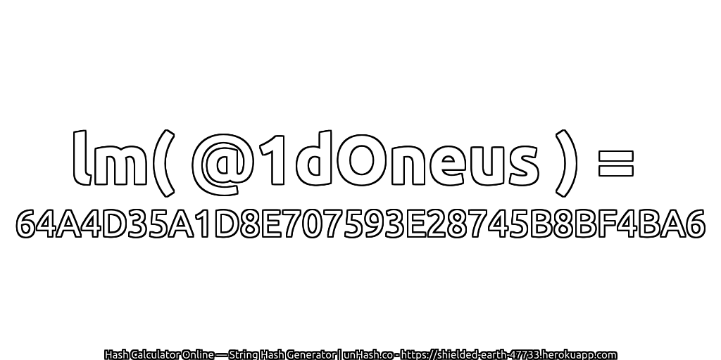 lm( @1dOneus ) = 64A4D35A1D8E707593E28745B8BF4BA6 | unHash.co