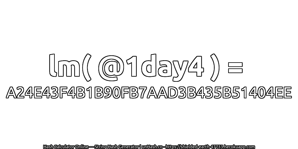 lm( @1day4 ) = A24E43F4B1B90FB7AAD3B435B51404EE | unHash.co
