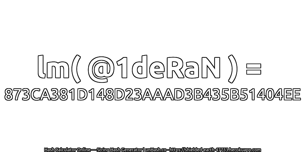 lm( @1deRaN ) = 873CA381D148D23AAAD3B435B51404EE | unHash.co