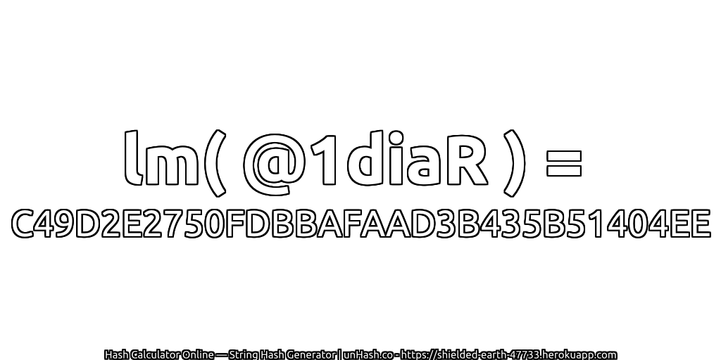 lm( @1diaR ) = C49D2E2750FDBBAFAAD3B435B51404EE | unHash.co