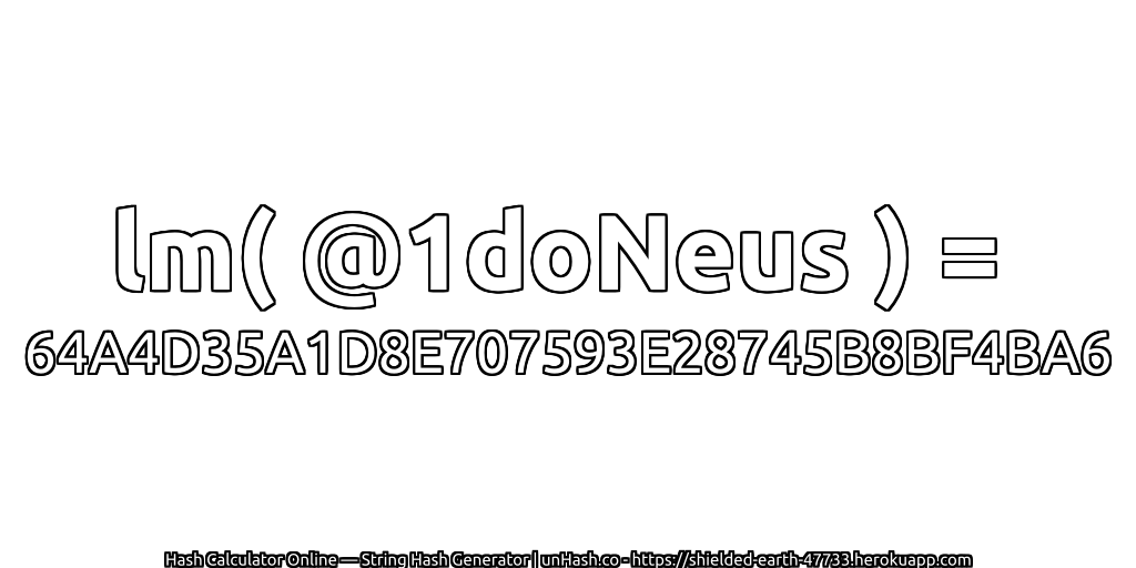 lm( @1doNeus ) = 64A4D35A1D8E707593E28745B8BF4BA6 | unHash.co
