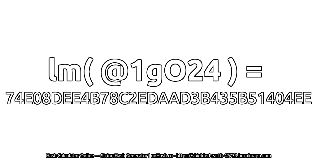 lm( @1gO24 ) = 74E08DEE4B78C2EDAAD3B435B51404EE | unHash.co
