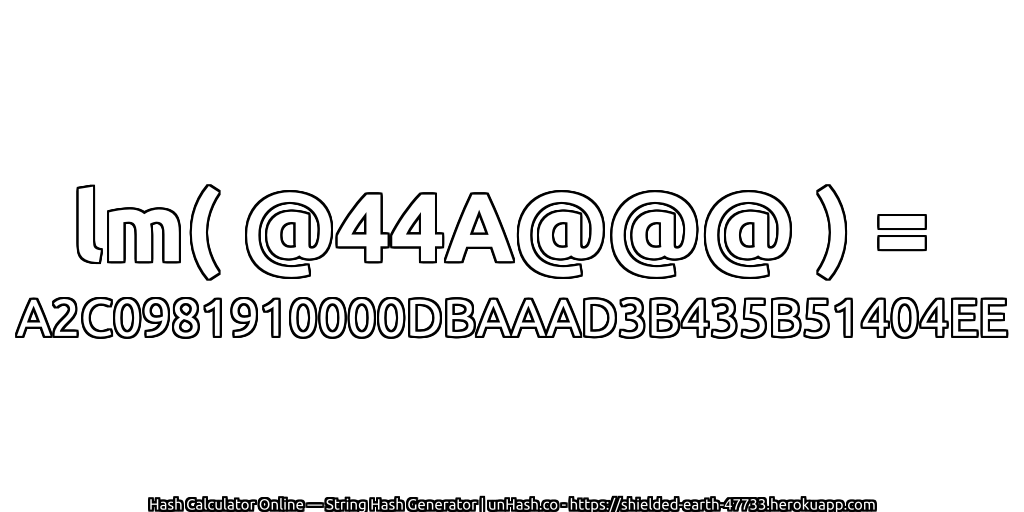 lm( @44A@@@ ) = A2C0981910000DBAAAD3B435B51404EE | unHash.co