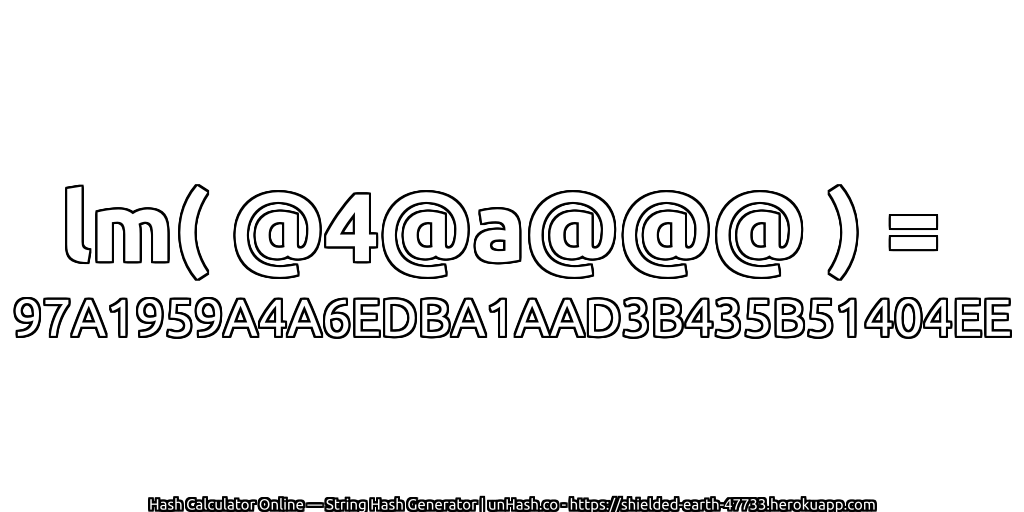 lm( @4@a@@@ ) = 97A1959A4A6EDBA1AAD3B435B51404EE | unHash.co