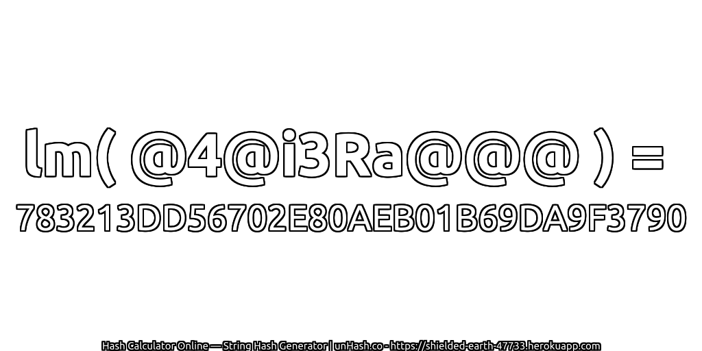lm( @4@i3Ra@@@ ) = 783213DD56702E80AEB01B69DA9F3790 | unHash.co