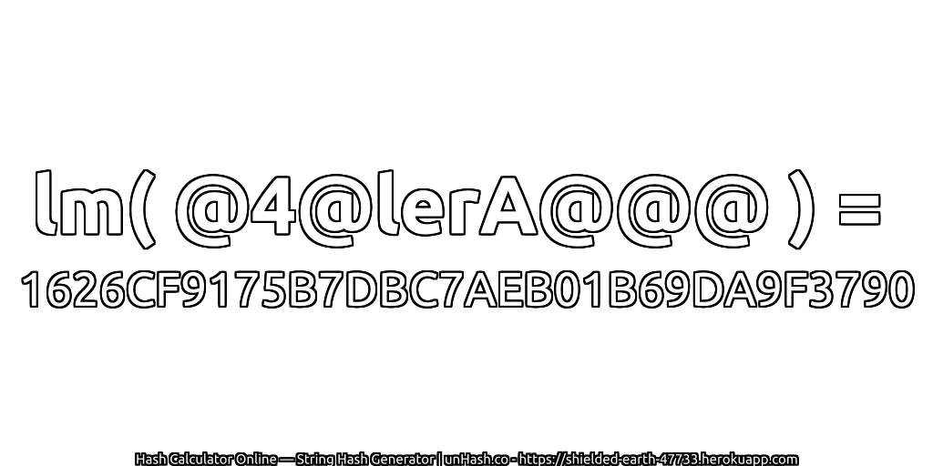 lm( @4@lerA@@@ ) = 1626CF9175B7DBC7AEB01B69DA9F3790 | unHash.co