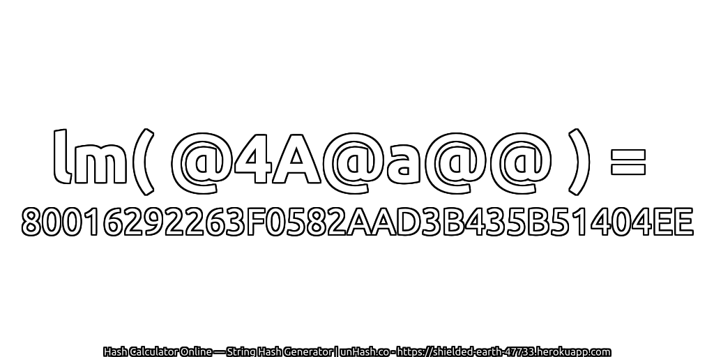 lm( @4A@a@@ ) = 80016292263F0582AAD3B435B51404EE | unHash.co