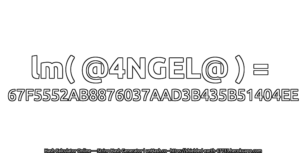 lm( @4NGEL@ ) = 67F5552AB8876037AAD3B435B51404EE | unHash.co
