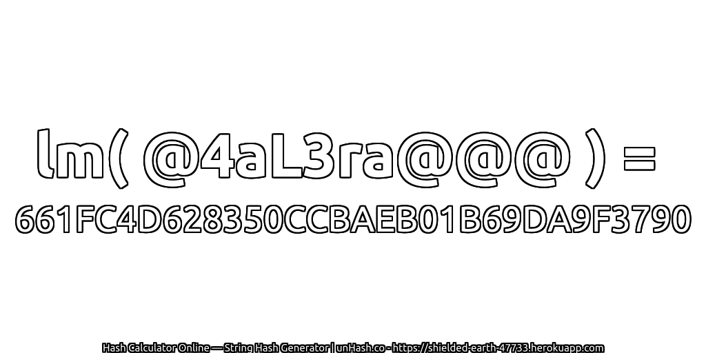 lm( @4aL3ra@@@ ) = 661FC4D628350CCBAEB01B69DA9F3790 | unHash.co