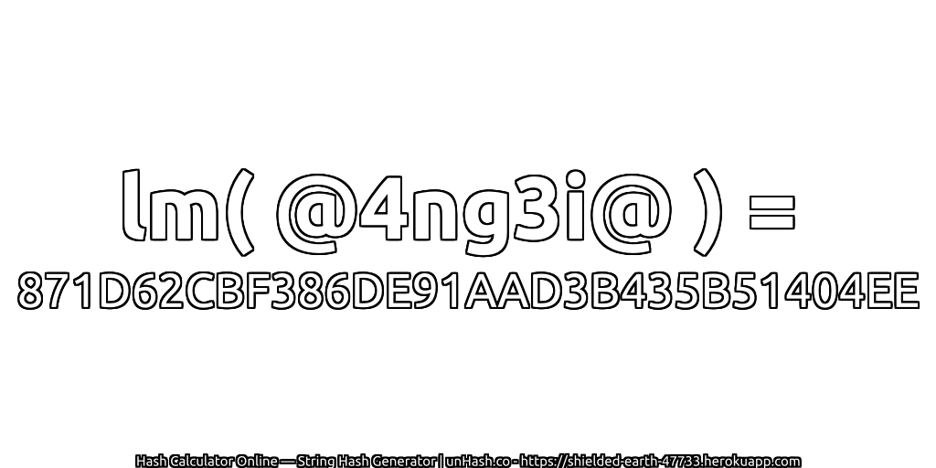 lm( @4ng3i@ ) = 871D62CBF386DE91AAD3B435B51404EE | unHash.co