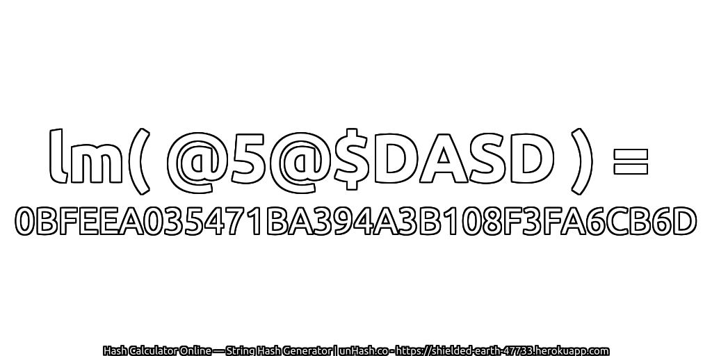 lm( @5@$DASD ) = 0BFEEA035471BA394A3B108F3FA6CB6D | unHash.co