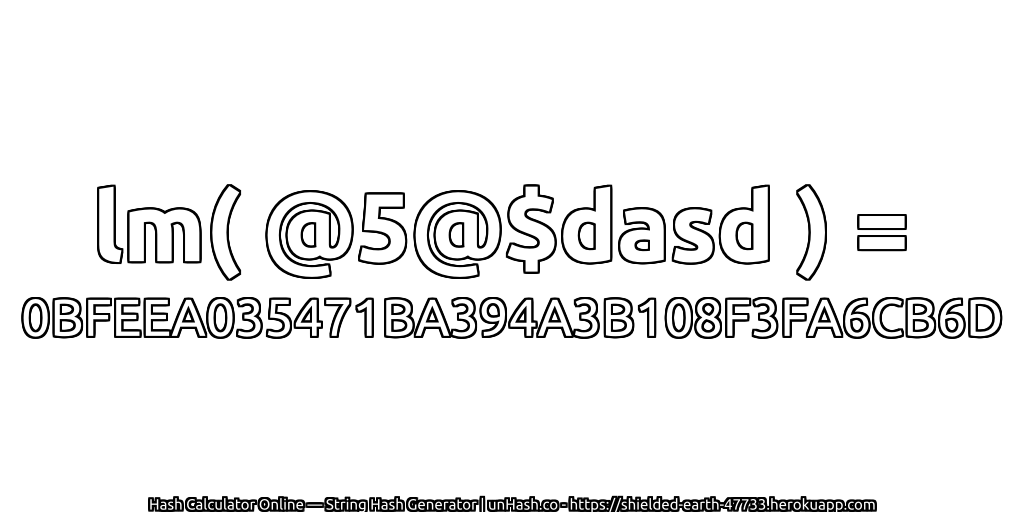 lm( @5@$dasd ) = 0BFEEA035471BA394A3B108F3FA6CB6D | unHash.co