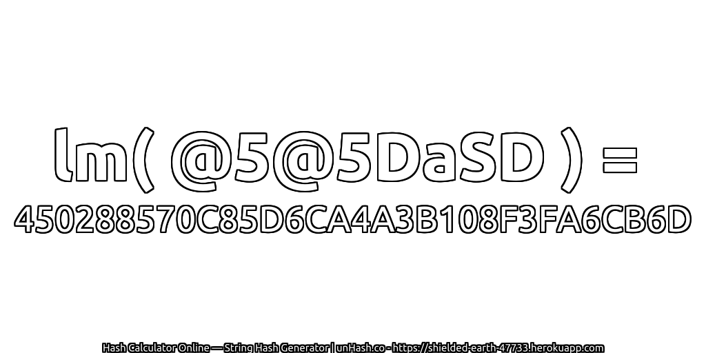 lm( @5@5DaSD ) = 450288570C85D6CA4A3B108F3FA6CB6D | unHash.co