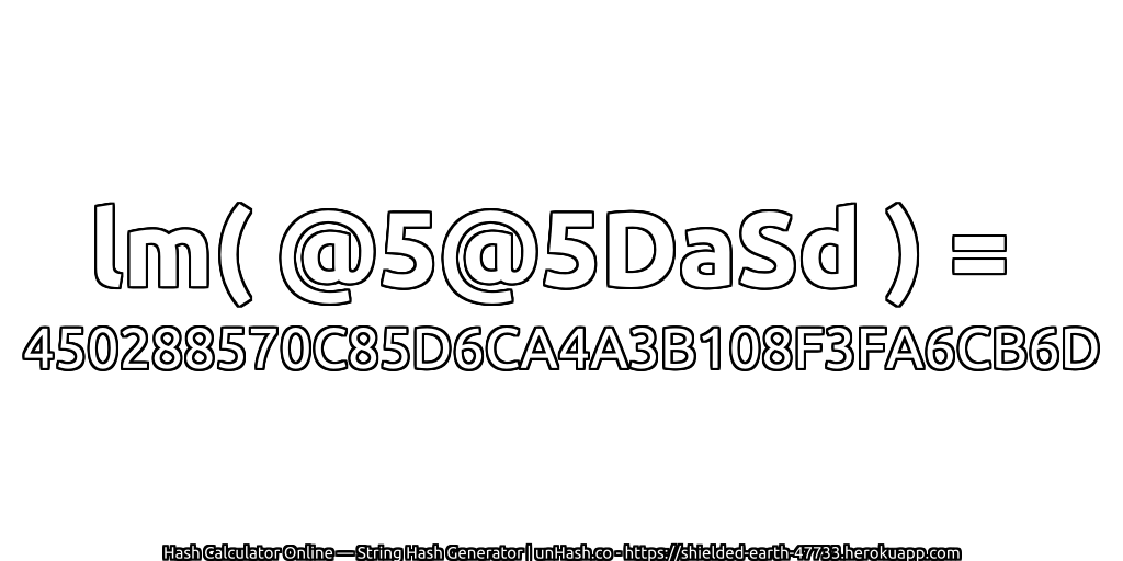 lm( @5@5DaSd ) = 450288570C85D6CA4A3B108F3FA6CB6D | unHash.co
