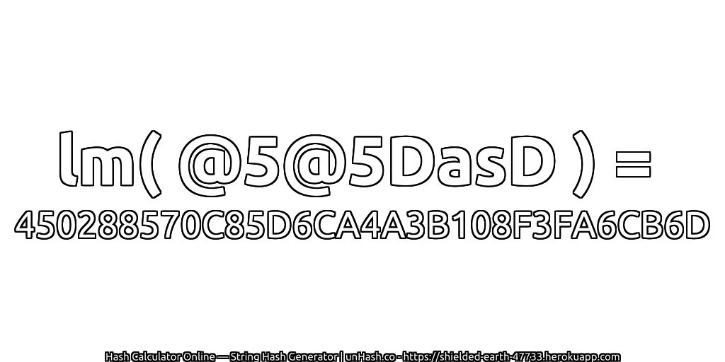 lm( @5@5DasD ) = 450288570C85D6CA4A3B108F3FA6CB6D | unHash.co
