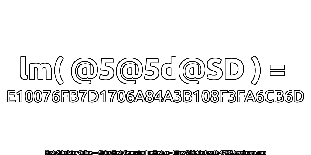 lm( @5@5d@SD ) = E10076FB7D1706A84A3B108F3FA6CB6D | unHash.co